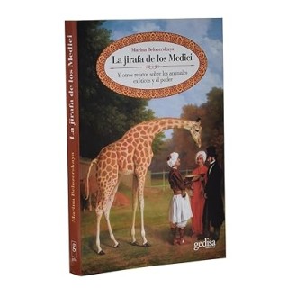 La jirafa de los Medici : y otros relatos sobre los animales exóticos y el poder
